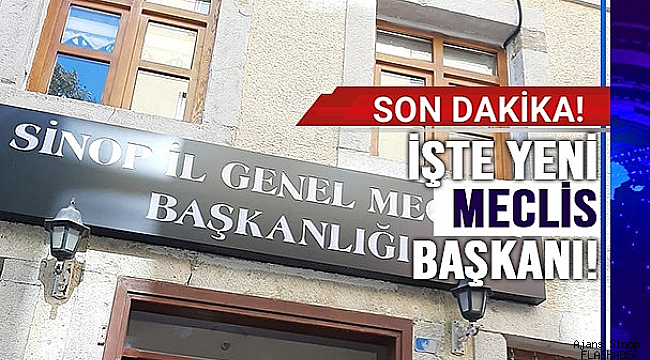 SİNOP İL GENEL MECLİSİ BAŞKANI BELLİ OLDU!