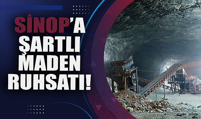 SİNOP'TA BAKIR ÜRETİM TESİSİ ŞARTLI MADEN RUHSATI VERİLECEK!