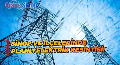 SİNOP VE İLÇELERİNDE PLANLI ELEKTRİK KESİNTİSİ!