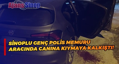 Sinoplu Genç Polis Memuru Aracında Canına Kıymaya Kalkıştı!