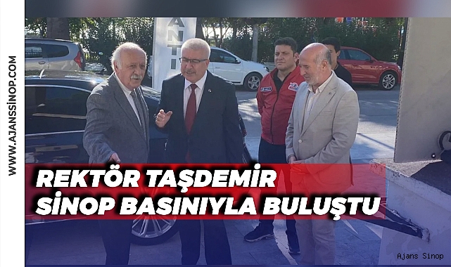 REKTÖR TAŞDEMİR SİNOP BASINIYLA BULUŞTU