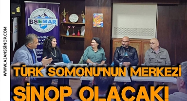 SİNOP'TA TÜRK SOMONU KONSEYİ KURULUYOR!
