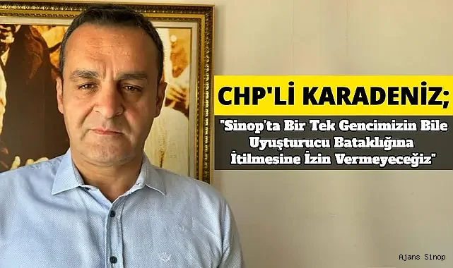 CHP’li Karadeniz’den uyuşturucuyla mücadele çağrısı