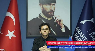 ANAHTAR PARTİ İKTİDARINDA YARGI BAĞIMSIZLIĞI SAĞLANACAKTIR