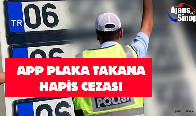 APP PLAKA TAKANA HAPİS CEZASI