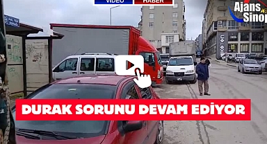 DURAK SORUNU DEVAM EDİYOR