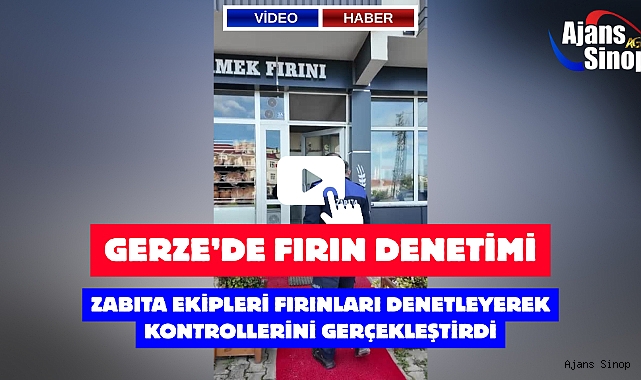 GERZE'DE FIRIN DENETİMİ