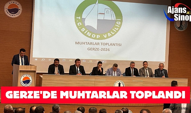 GERZE'DE MUHTARLAR TOPLANDI
