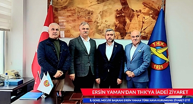 İL GENEL MECLİSİ BAŞKANI ERSİN YAMAN'DAN TÜRK HAVA KURUMUNA ZİYARET