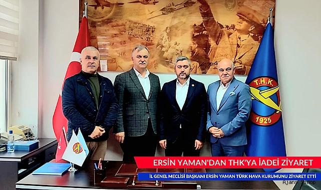 İL GENEL MECLİSİ BAŞKANI ERSİN YAMAN'DAN TÜRK HAVA KURUMUNA ZİYARET