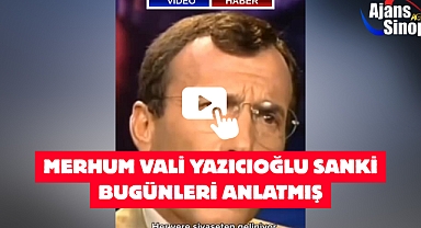 MERHUM VALİ YAZICIOĞLU SANKİ BUGÜNLERİ ANLATMIŞ