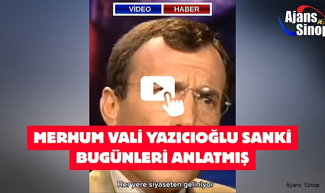 MERHUM VALİ YAZICIOĞLU SANKİ BUGÜNLERİ ANLATMIŞ