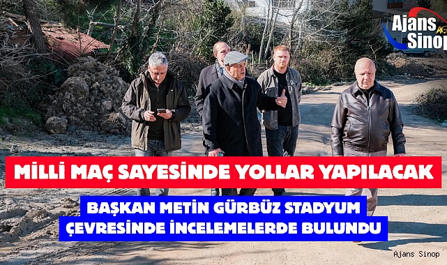 MİLLİ MAÇ SAYESİNDE YOLLAR YAPILACAK