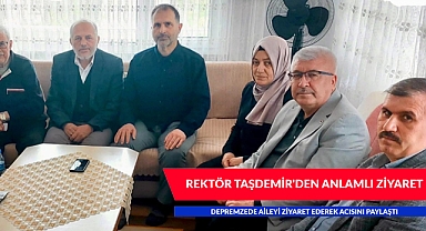 REKTÖR TAŞDEMİR'DEN ANLAMLI ZİYARET