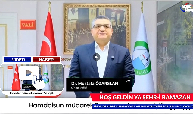 SİNOP VALİSİ DR.MUSTAFA ÖZARSLAN RAMAZAN AYI İLE İLGİLİ BİR MESAJ YAYINLADI