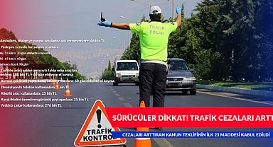 SÜRÜCÜLER DİKKAT TRAFİK CEZALARI ARTTI
