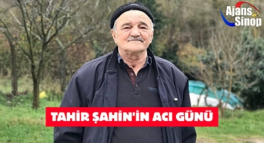 TAHİR ŞAHİN'İN ACI GÜNÜ
