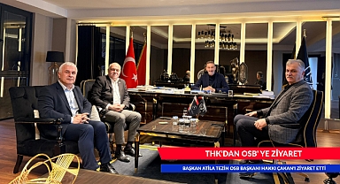THK BAŞKANI ATİLLA TEZİN OSB BAŞKANI HAKKI ÇAKAN'I ZİYARET ETTİ