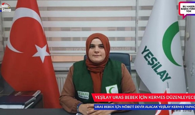 URAS BEBEK İÇİN NÖBETİ DEVİR ALACAK OLAN YEŞİLAY KERMES YAPACAK