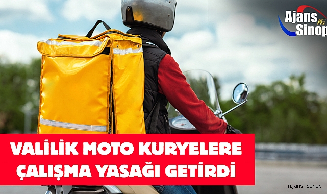 VALİLİK MOTO KURYELERE ÇALIŞMA YASAĞI GETİRDİ