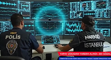 YAPAY ZEKADAN YARDIM ALINDI: 305 GÖZALTI