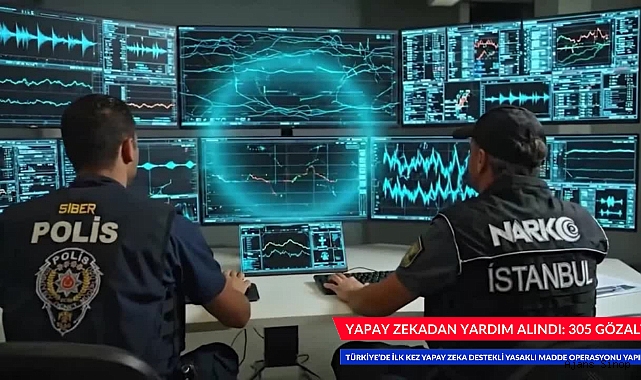 YAPAY ZEKADAN YARDIM ALINDI: 305 GÖZALTI
