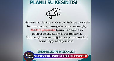 25 MART ÇARŞAMBA günü Sinop'ta kent genelinde planlı su kesintisi gerçekleşecek.