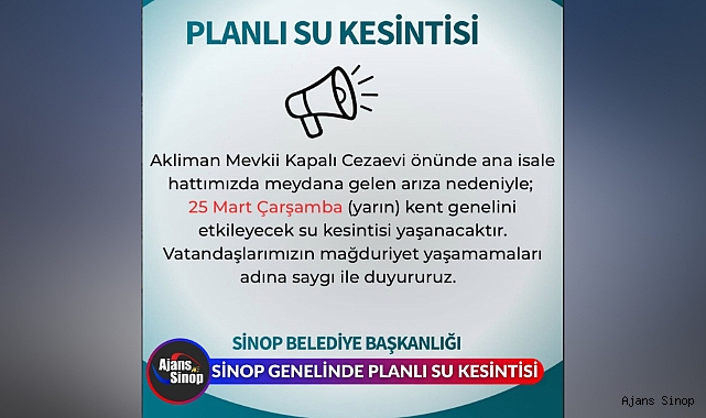 25 MART ÇARŞAMBA günü Sinop'ta kent genelinde planlı su kesintisi gerçekleşecek.
