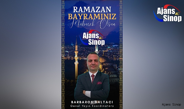 Ajans Sinop Genel Yayın Koordinatörü Gazeteci Barbaros Baltacı yayınladığı mesaj ile Ramazan Bayramını kutladı.