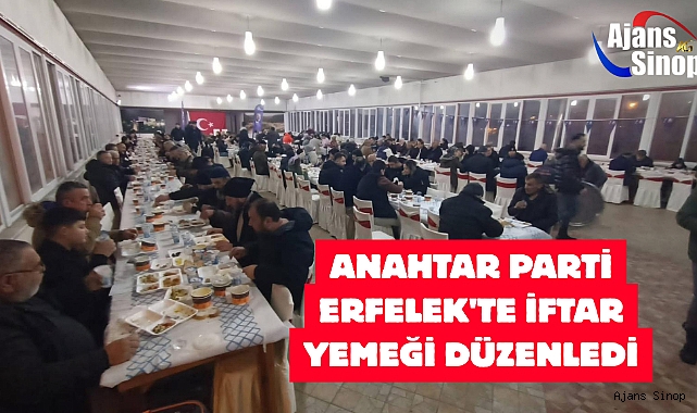 ANAHTAR PARTİ ERFELEK'TE İFTAR YEMEĞİ DÜZENLEDİ