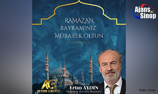 Aydın Group Yönetim Kurulu Başkanı ve Ajans Sinop İmtiyaz Sahibi Ertan Aydın yayınladığı mesajla Ramazan Bayramını kutladı.