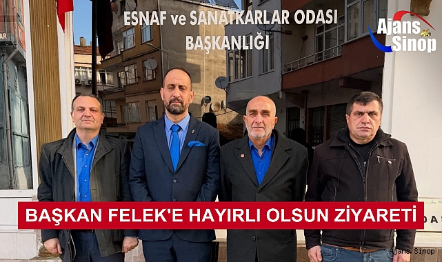 BAŞKAN FELEK'E HAYIRLI OLSUN ZİYARETİ