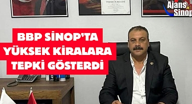 BBP SİNOP'TA YÜKSEK KİRALAR TEPKİ GÖSTERDİ