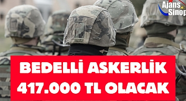BEDELLİ ASKERLİK 417.000 TL OLACAK