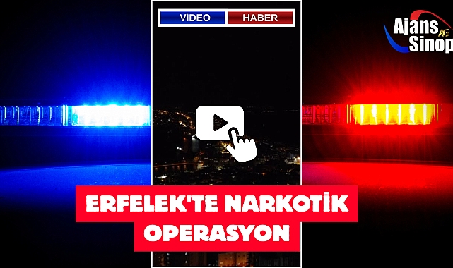ERFELEK'TE NARKOTİK OPERASYON