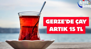 GERZE'DE ÇAY ARTIK 15 TL