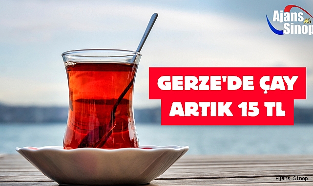 GERZE'DE ÇAY ARTIK 15 TL