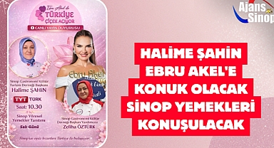HALİME ŞAHİN EBRU AKEL'E KONUK OLACAK SİNOP YEMEKLERİ KONUŞULACAK