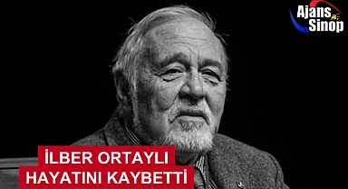 İLBER ORTAYLI HAYATINI KAYBETTİ