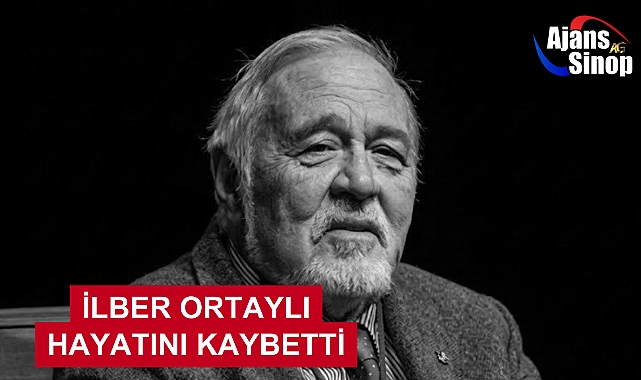 İLBER ORTAYLI HAYATINI KAYBETTİ