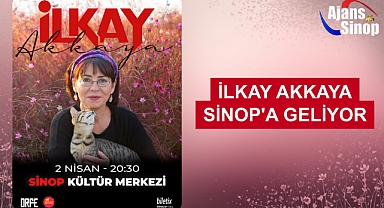 İLKAY AKKAYA SİNOP'A GELİYOR