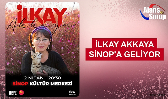 İLKAY AKKAYA SİNOP'A GELİYOR