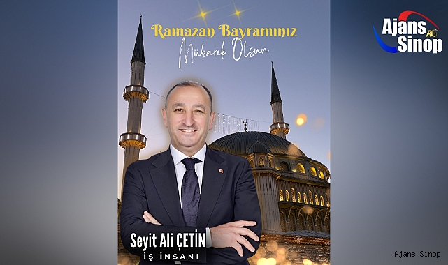 İş İnsanı Seyit Ali Çetin yayınladığı mesaj ile Ramazan Bayramını kutladı.