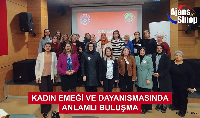 KADIN EMEĞİ VE DAYANIŞMASINDA ANLAMLI BULUŞMA