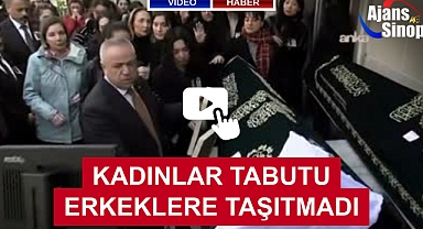 KADINLAR TABUTU ERKEKLERE TAŞITMADI
