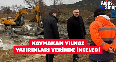 KAYMAKAM YILMAZ YATIRIMLARI YERİNDE İNCELEDİ