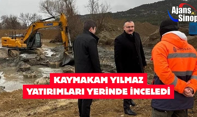 KAYMAKAM YILMAZ YATIRIMLARI YERİNDE İNCELEDİ