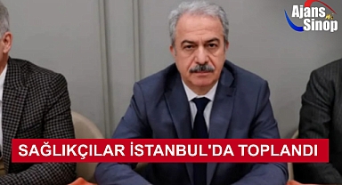 SAĞLIKÇILAR İSTANBUL'DA TOPLANDI