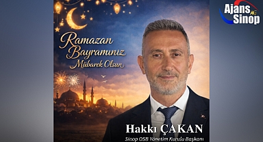 Sinop Organize Sanayi Bölgesi Başkanı Hakkı Çakan yayınladığı mesaj ile Ramazan Bayramını kutladı.