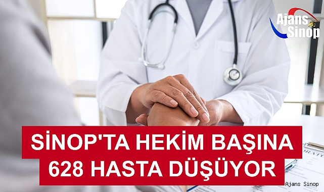 SİNOP'TA HEKİM BAŞINA 628 HASTA DÜŞÜYOR